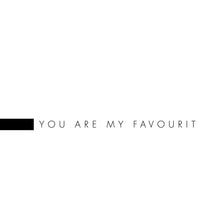 You Are My Favourite (white)