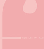 You Are My Favourite (pink)